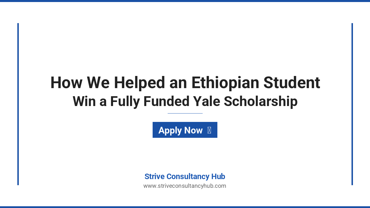 Featured image showing How We Helped an Ethiopian Student Secure a Fully Funded Scholarship to Yale University - A Case Study by Strive Consultancy Hub