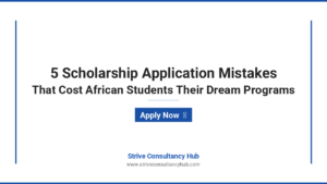 Featured image listing 5 Scholarship Application Mistakes That Cost African Students Their Dream Programs and How to Fix Them - Strive Consultancy Hub