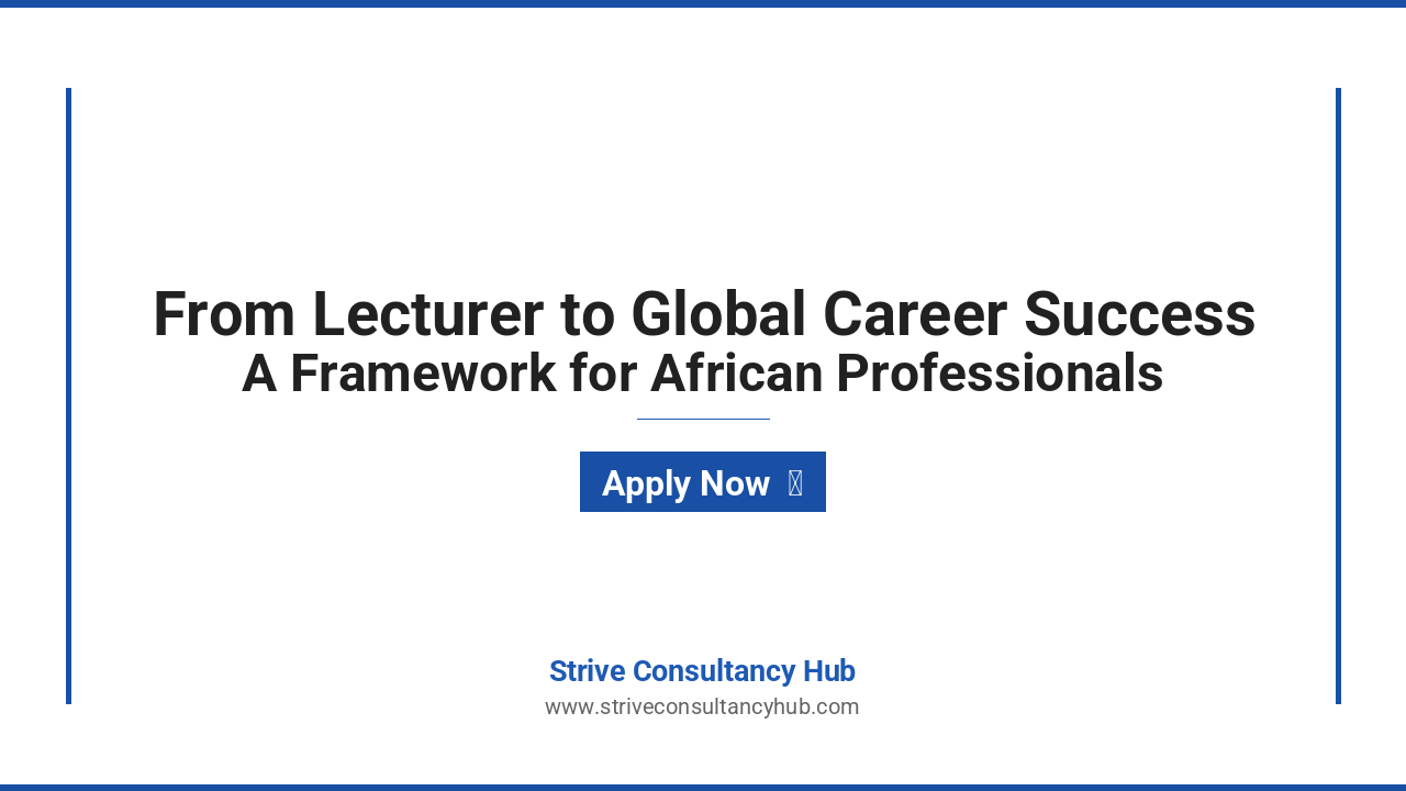 Featured image for From Addis Ababa to Global Career Success: A Practical Framework for African Professionals - Strive Consultancy Hub