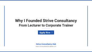 Featured image for Why I Founded Strive Consultancy: A Personal Journey from Lecturer to Corporate Trainer - Strive Consultancy Hub
