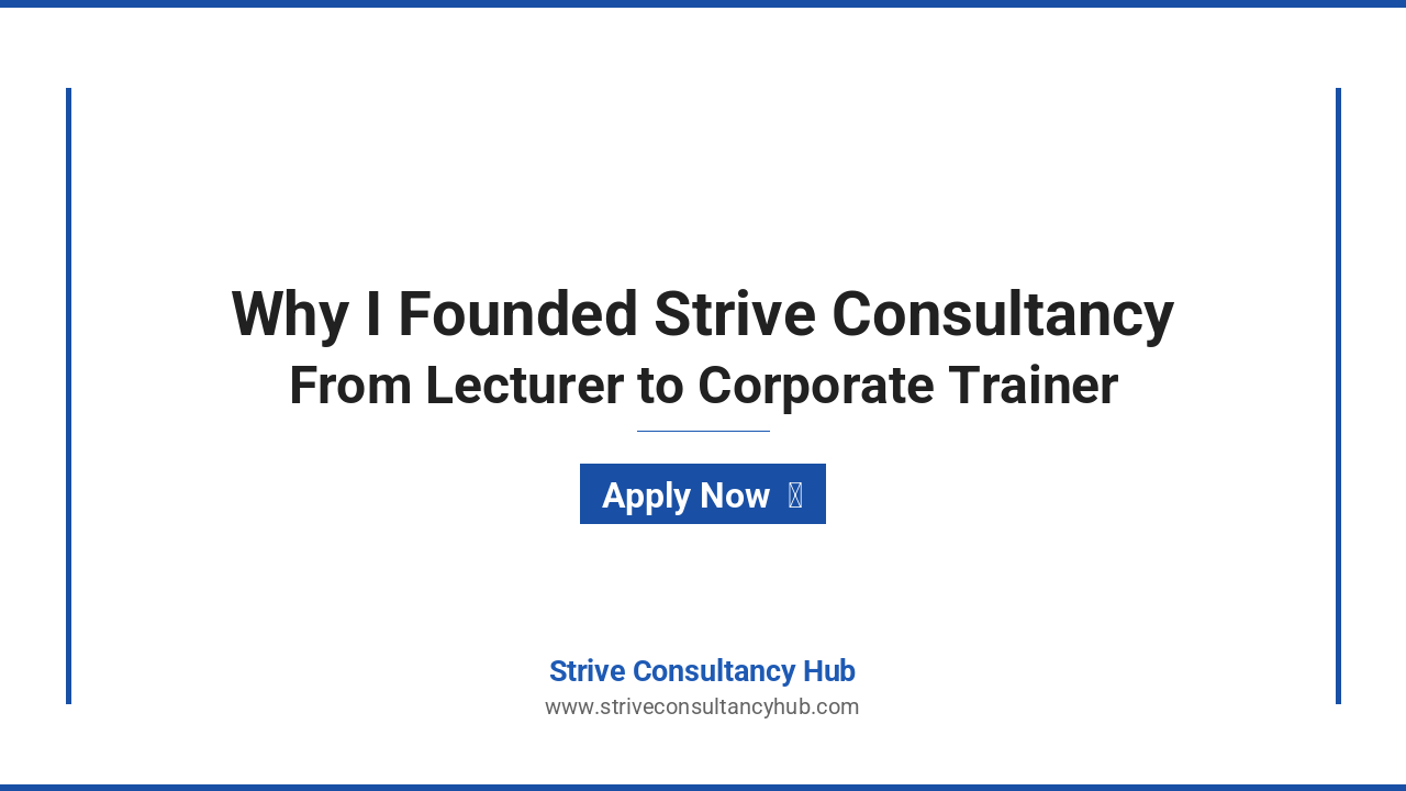 Featured image for Why I Founded Strive Consultancy: A Personal Journey from Lecturer to Corporate Trainer - Strive Consultancy Hub